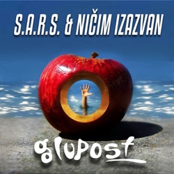 S.A.R.S. & Ničim izazvan - Glupost