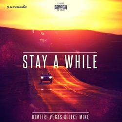 Dimitri Vegas & Like Mike - Stay a While