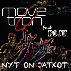 Nyt on jatkot (feat. Poju) - Single - Movetron Nyt on jatkot (feat. Poju) - Single - Movetron