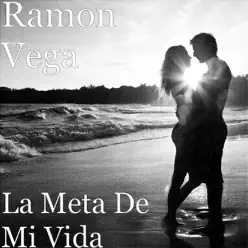 La Meta de Mi Vida - Single - Ramon Vega La Meta de Mi Vida - Single - Ramon Vega