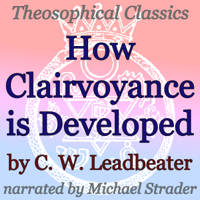 C. W. Leadbeater - How Clairvoyance Is Developed: Theosophical Classics (Unabridged) artwork