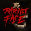 Ratchet Face - Single