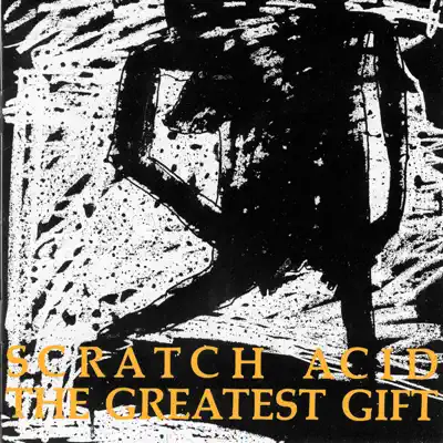 The Greatest Gift - Scratch Acid The Greatest Gift - Scratch Acid