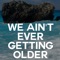 We Ain't ever Getting Older - Fozia Williams lyrics