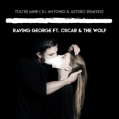 Raving George - You're Mine (DJ Antonio & Astero Remix)