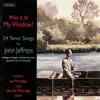 "Who Is at My Window?" 24 Tenor Songs by John Jeffreys album lyrics, reviews, download