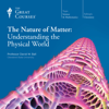 The Nature of Matter: Understanding the Physical World - David W. Ball & The Great Courses
