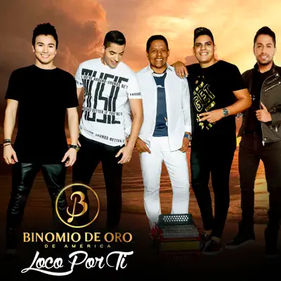 Loco Por Ti - Single - Binomio De Oro
