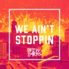 We Ain't Stoppin - Single artwork