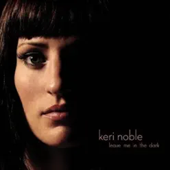 Leave Me in the Dark - EP - Keri Noble Leave Me in the Dark - EP - Keri Noble