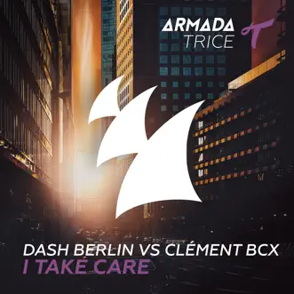 I Take Care - Single by Dash Berlin & Clément Bcx album reviews, ratings, credits