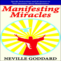Neville Goddard - Manifesting Miracles: Specific Instructions and 36 Answers to Your Questions About Manifestation: Neville Explains the Bible (Unabridged) artwork