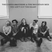 The Coffis Brothers & the Mountain Men - You Ain't Got the Heart