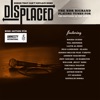 Displaced (Songs That Can't Replace Home)