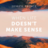 When Life Doesn't Make Sense - Joseph Prince