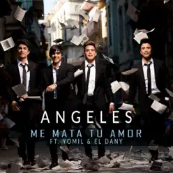 Me Mata Tu Amor (feat. Yomil & El Dany) - Single - Ángeles