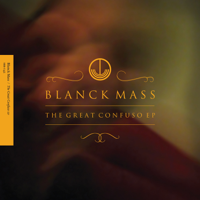 Blanck Mass - The Great Confuso EP artwork