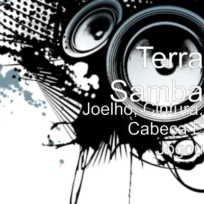 Joelho, Cintura, Cabeça e Jogou - Single - Terra Samba