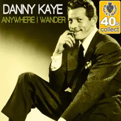 Anywhere I Wander (Remastered) - Single by Danny Kaye album reviews, ratings, credits