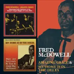 Amazing Grace & My Home Is in the Delta - Mississippi Fred McDowell Amazing Grace & My Home Is in the Delta - Mississippi Fred McDowell