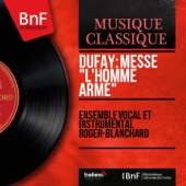 Dufay: Messe "L'homme armé" (Mono Version) - Ensemble vocal et instrumental Roger-Blanchard