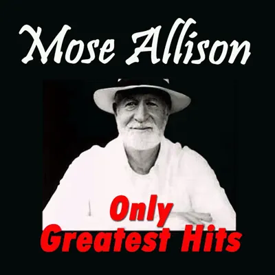 Only Greatest Hits - Mose Allison