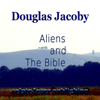 Extraterrestrial Aliens in the Bible (Original Lesson) - Douglas Jacoby