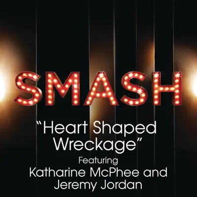 Heart Shaped Wreckage (SMASH Cast Version) [feat. Katharine McPhee & Jeremy Jordan] - Single - Smash Cast