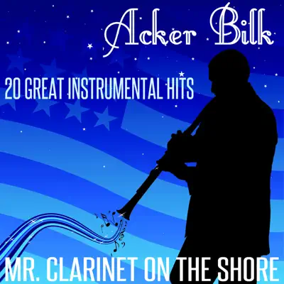 Mr Clarinet on the Shore - 20 Great Instrumental Hits - Acker Bilk