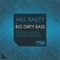 Big Dirty Bass (Downlow'd Remix) - Will Bailey lyrics