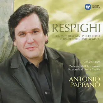 Respighi: Fontane di Roma, Pina di Roma, Feste Romane & Il Tramonto by Antonio Pappano, Orchestra dell'Accademia Nazionale di Santa Cecilia & Christine Rice album reviews, ratings, credits