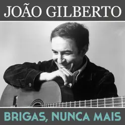 Brigas, Nunca Mais - Single - João Gilberto