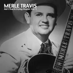 Ain't That a Crying Shame, Vol. 1 - Merle Travis