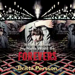 If I Was a Band My Name Would Be Forevers - Britta Persson