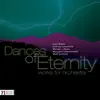 Dances of Eternity: Works for Orchestra album lyrics, reviews, download