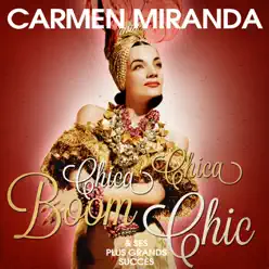 Carmen Miranda - Chica Chica Boom Chic et ses plus grands succès (Remastered) - Carmen Miranda