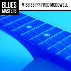 Blues Masters: Mississippi Fred McDowell - Mississippi Fred McDowell Blues Masters: Mississippi Fred McDowell - Mississippi Fred McDowell