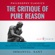 Immanuel Kant, Israel Bouseman - The Critique of Pure Reason by Immanuel Kant: The Complete Work Plus an Overview, Chapter by Chapter Summary and Author Biography! (Unabridged)