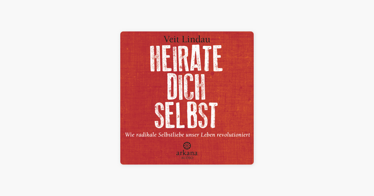 Heirate Dich Selbst Wie Radikale Selbstliebe Unser Leben Revolutioniert - 