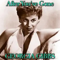 After You've Gone - Single - Georgia Gibbs After You've Gone - Single - Georgia Gibbs
