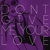 Don't Give Me Your Love - Single