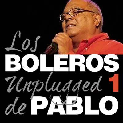 Pablo Milanés, Boleros Unplugged, Vol. 1 - Pablo Milanés