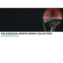 The Essential Martin Denny Collection: Romantica - Martin Denny The Essential Martin Denny Collection: Romantica - Martin Denny