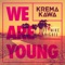 We Are Young (feat. Mike Higbee) - Krema Kawa lyrics