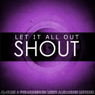 Let It All out (Shout) - Single by Al-Faris, Freakquencer & Alexander Metzger album reviews, ratings, credits