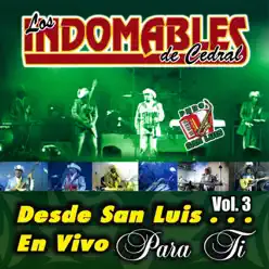 Desde San Luis... En Vivo para Ti, Vol. 3 - Los Indomables de Cedral Desde San Luis... En Vivo para Ti, Vol. 3 - Los Indomables de Cedral