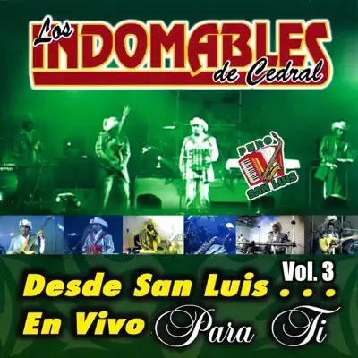 Desde San Luis... En Vivo para Ti, Vol. 3 - Los Indomables de Cedral Desde San Luis... En Vivo para Ti, Vol. 3 - Los Indomables de Cedral