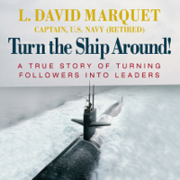 L. David Marquet - Turn the Ship Around!: A True Story of Turning Followers into Leaders (Unabridged) artwork