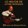 Lo mejor de Jayme Marques. 50 años de Bossa Nova