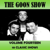 Volume Fourteen - The Goon Show